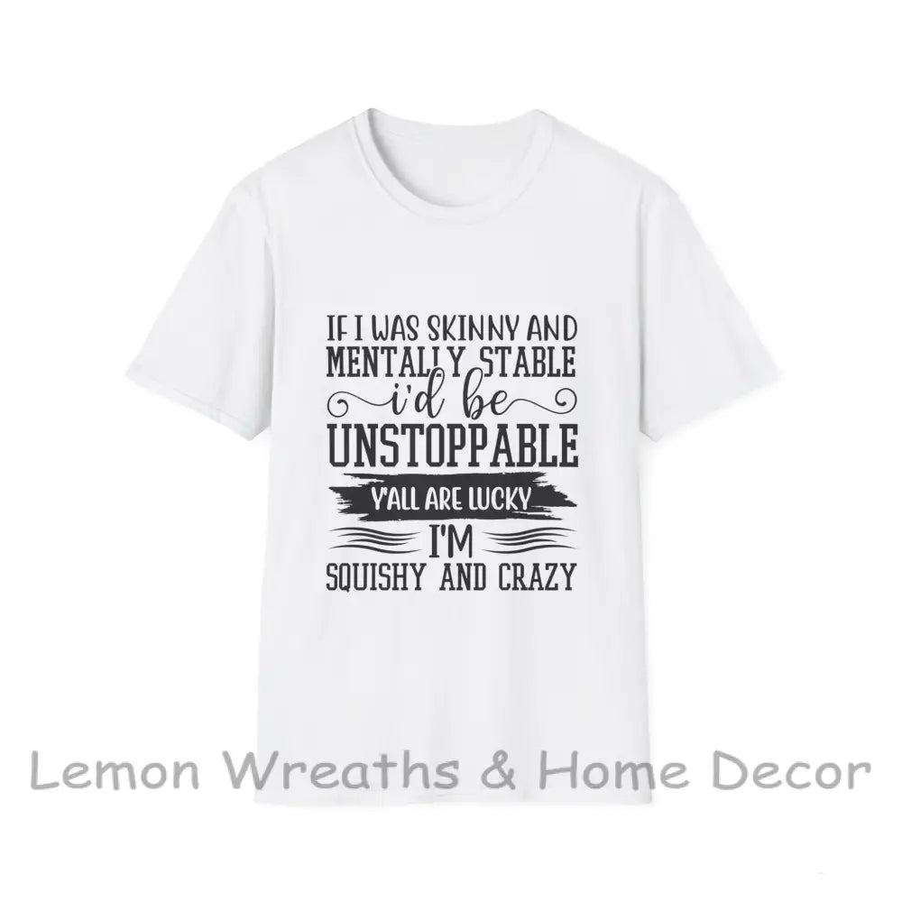 If I Was Skinny And Mentally Stable Unisex Softstyle Tee White / S T-Shirt