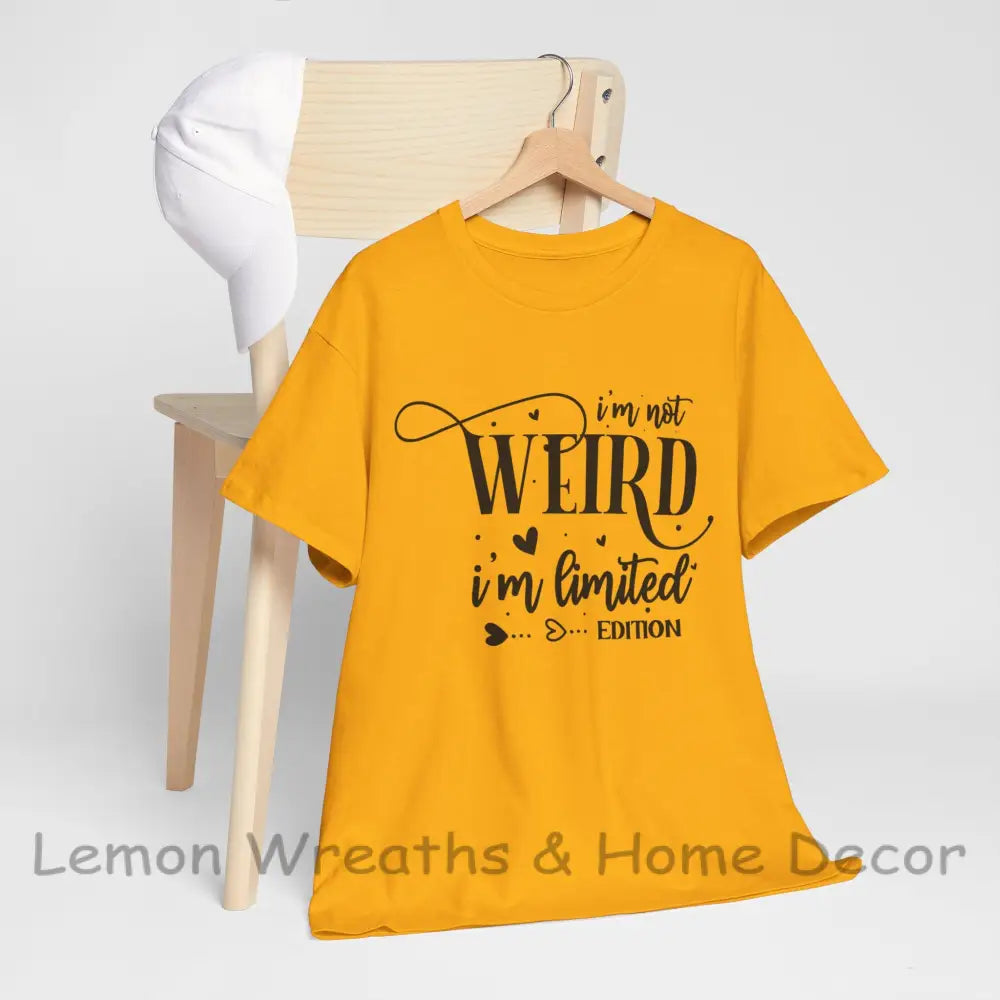 I’m Not Weird Limited Edition Unisex Heavy Cotton Tee Gold / S T-Shirt
