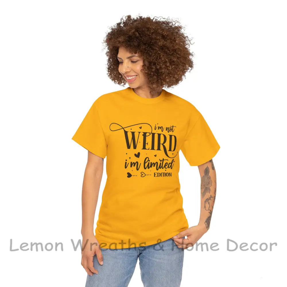 I’m Not Weird Limited Edition Unisex Heavy Cotton Tee T-Shirt