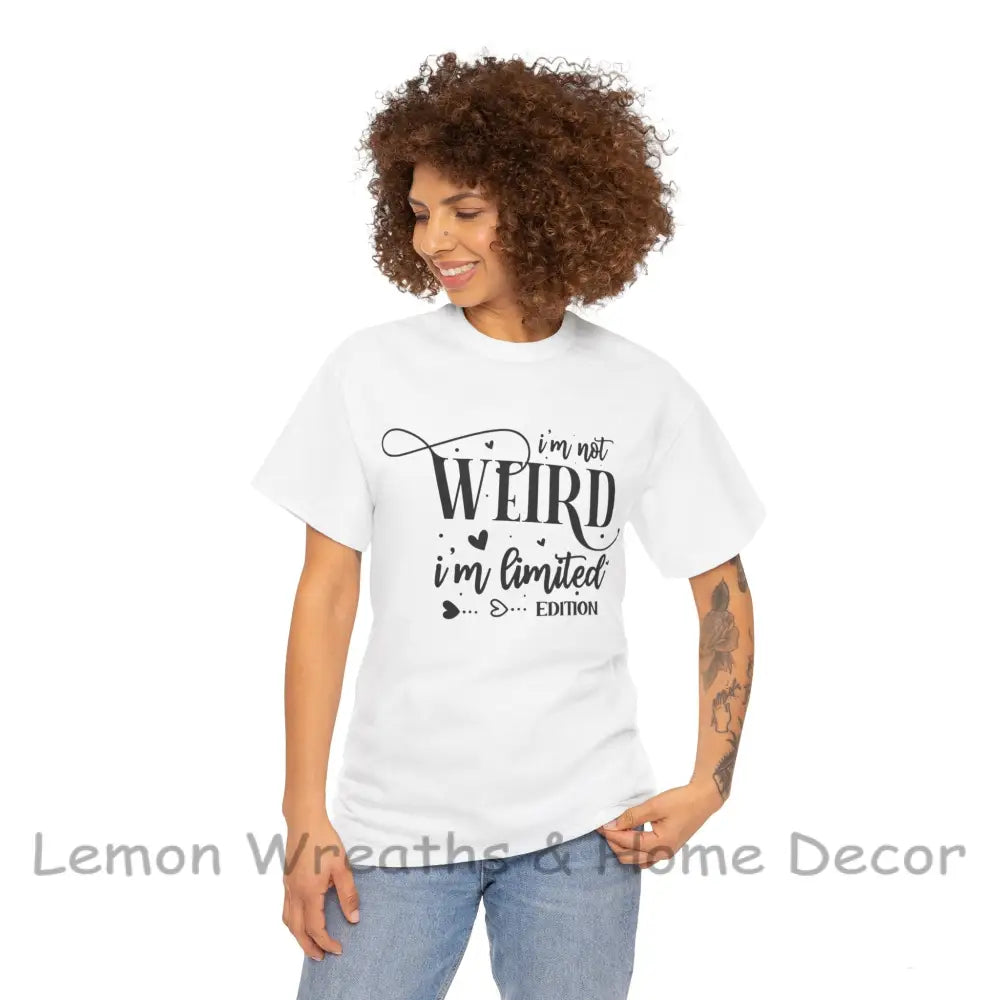 I’m Not Weird Limited Edition Unisex Heavy Cotton Tee T-Shirt