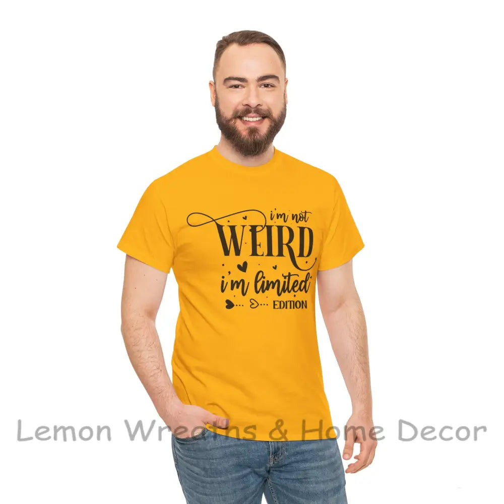 I’m Not Weird Limited Edition Unisex Heavy Cotton Tee T-Shirt