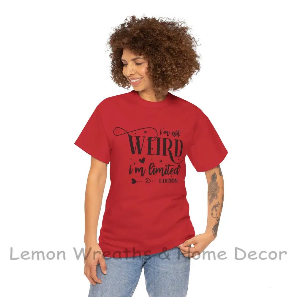 I’m Not Weird Limited Edition Unisex Heavy Cotton Tee T-Shirt