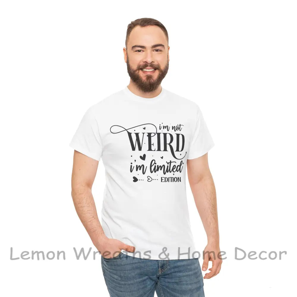 I’m Not Weird Limited Edition Unisex Heavy Cotton Tee T-Shirt