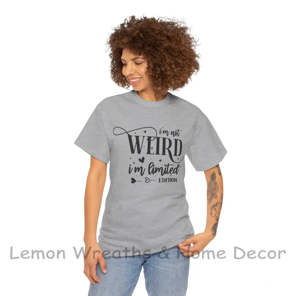 I’m Not Weird Limited Edition Unisex Heavy Cotton Tee T-Shirt