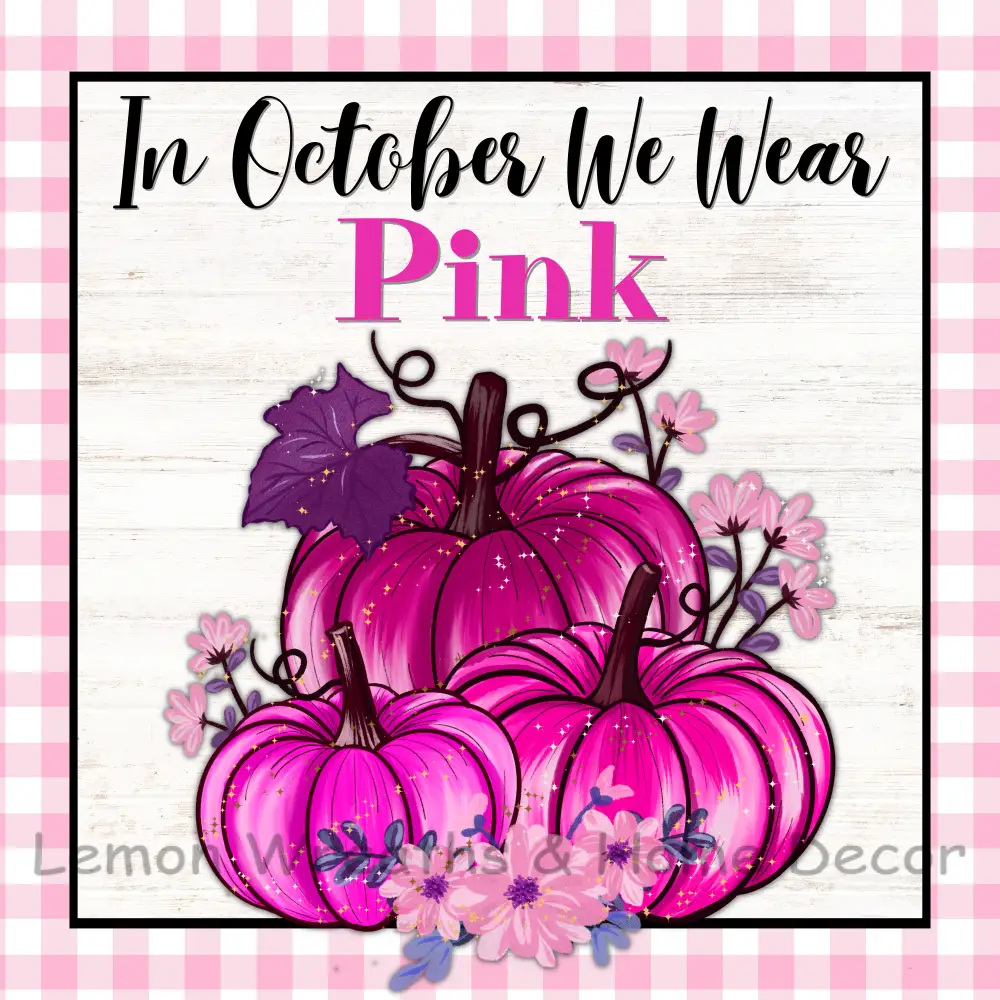 In October We Wear Pink Metal Sign Square 8