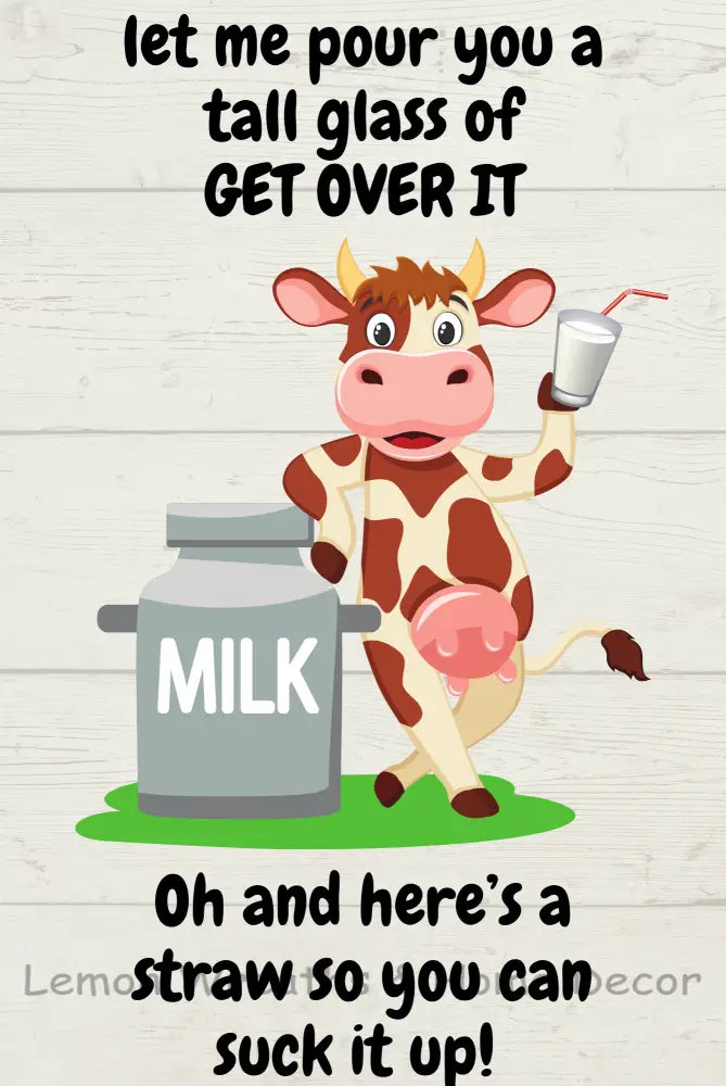 Let Me Pour You A Tall Glass Of Get Over It Cow Metal Sign