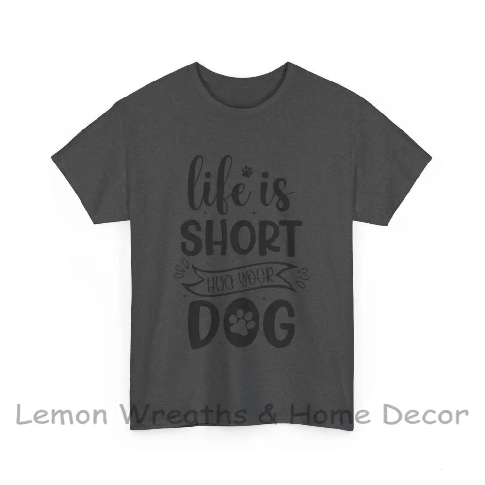 Life Is Short Hug Your Dog Unisex Heavy Cotton Tee Dark Heather / S T-Shirt