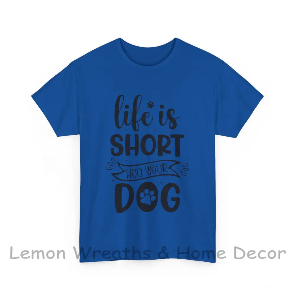 Life Is Short Hug Your Dog Unisex Heavy Cotton Tee Royal / S T-Shirt