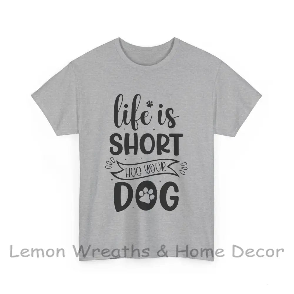 Life Is Short Hug Your Dog Unisex Heavy Cotton Tee Sport Grey / S T-Shirt