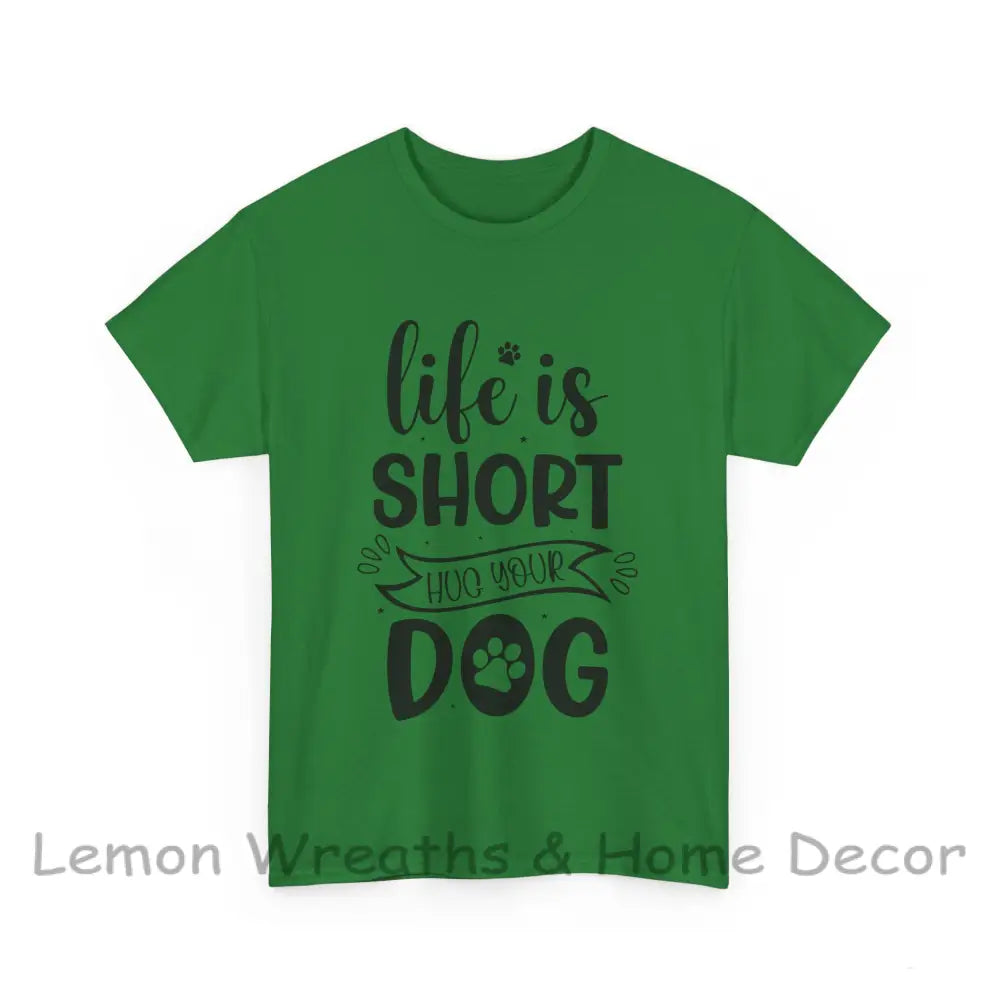 Life Is Short Hug Your Dog Unisex Heavy Cotton Tee Turf Green / S T-Shirt