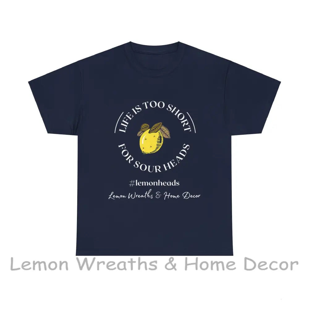 Life Is Too Short For Sourheads Unisex Heavy Cotton Tee T-Shirt