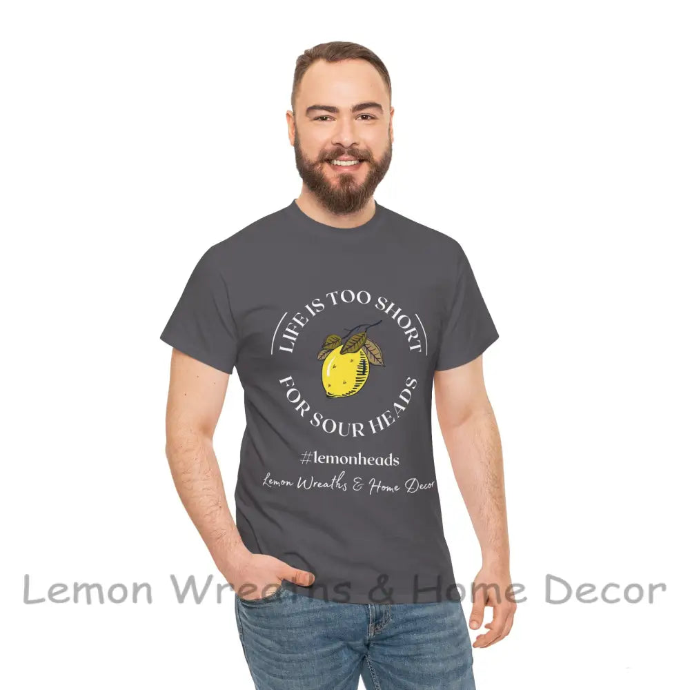 Life Is Too Short For Sourheads Unisex Heavy Cotton Tee T-Shirt