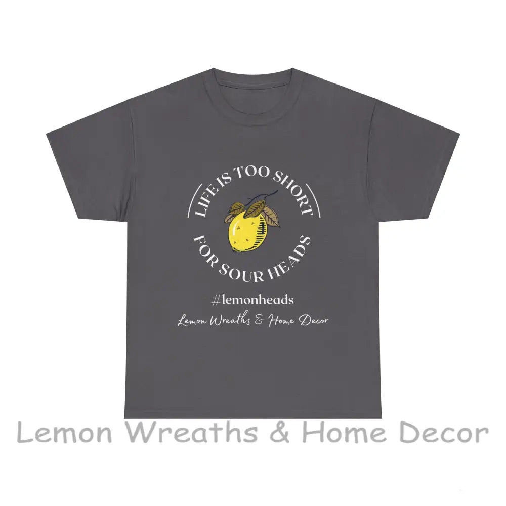 Life Is Too Short For Sourheads Unisex Heavy Cotton Tee T-Shirt