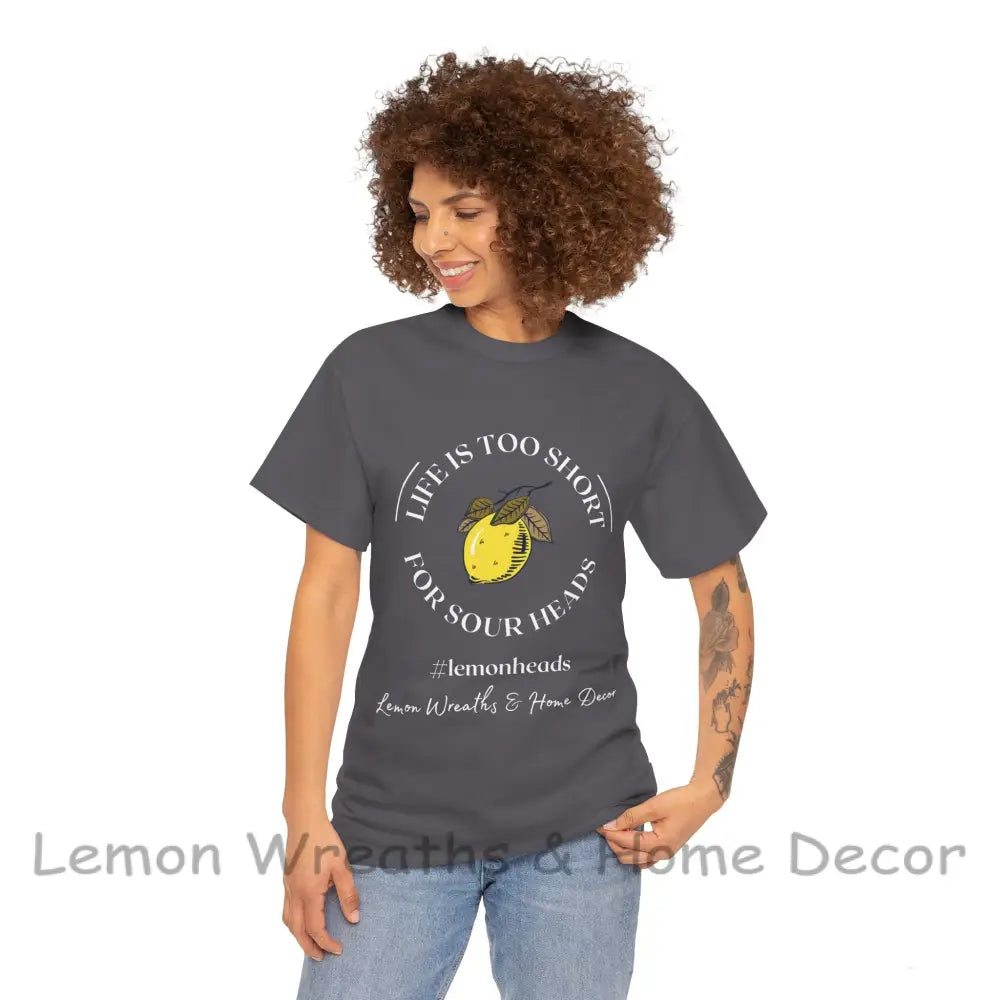 Life Is Too Short For Sourheads Unisex Heavy Cotton Tee T-Shirt