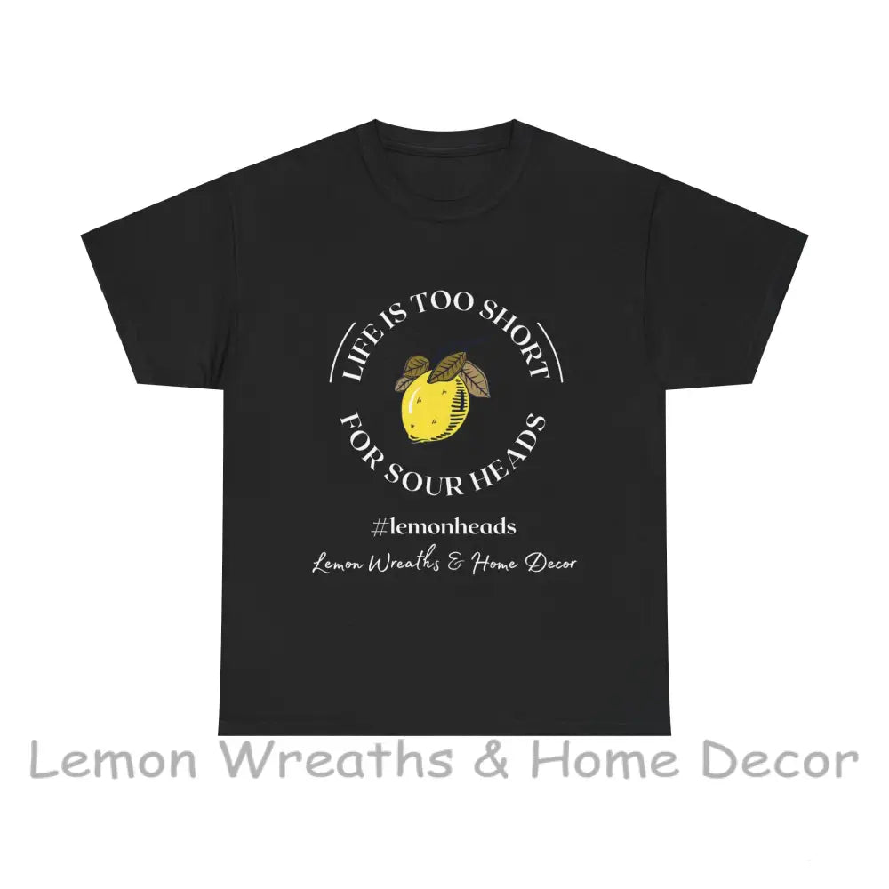 Life Is Too Short For Sourheads Unisex Heavy Cotton Tee T-Shirt