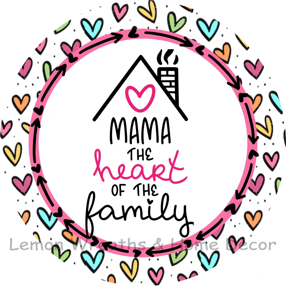 Mama The Heart Of Family Metal Sign 8