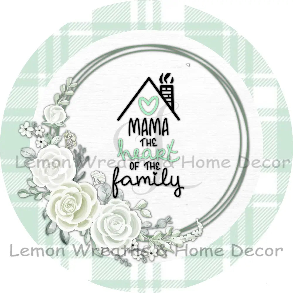 Mama The Heart Of Family Mint Green Roses Metal Sign 8