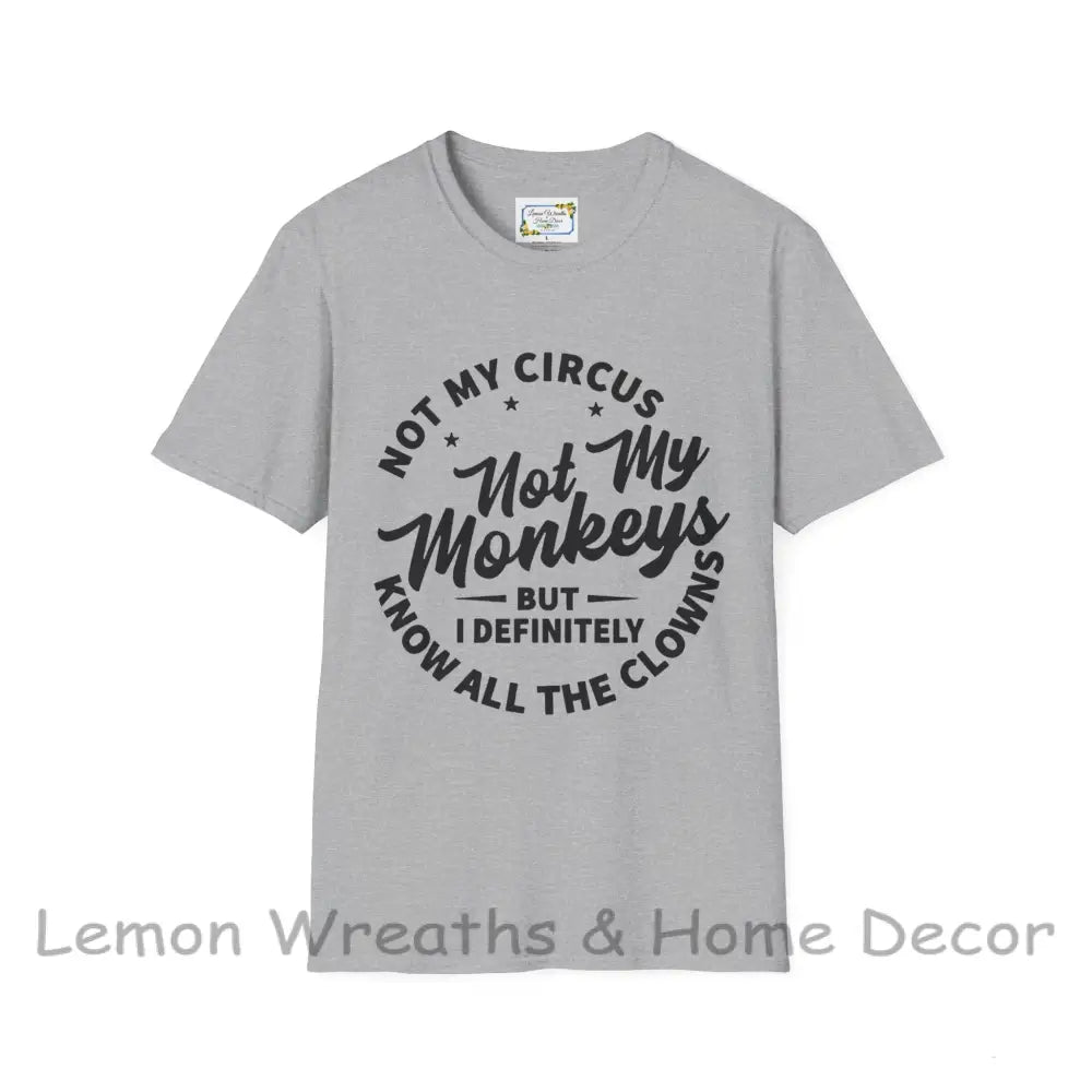 Not My Circus Monkeys But I Definitely Know The Clowns Unisex Softstyle T-Shirt Sport Grey / S