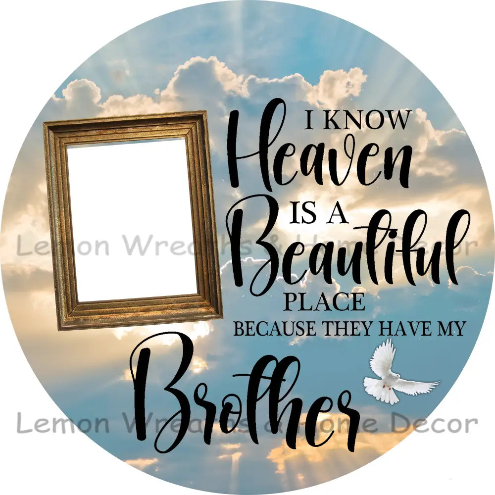 Photo Must Be Emailed - I Know Heaven Is A Beautiful Place Personalized Metal Sign 3’’ / Brother
