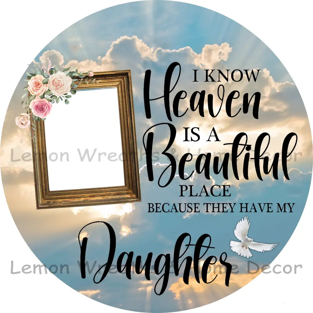 Photo Must Be Emailed - I Know Heaven Is A Beautiful Place Personalized Metal Sign 3’’ / Daughter