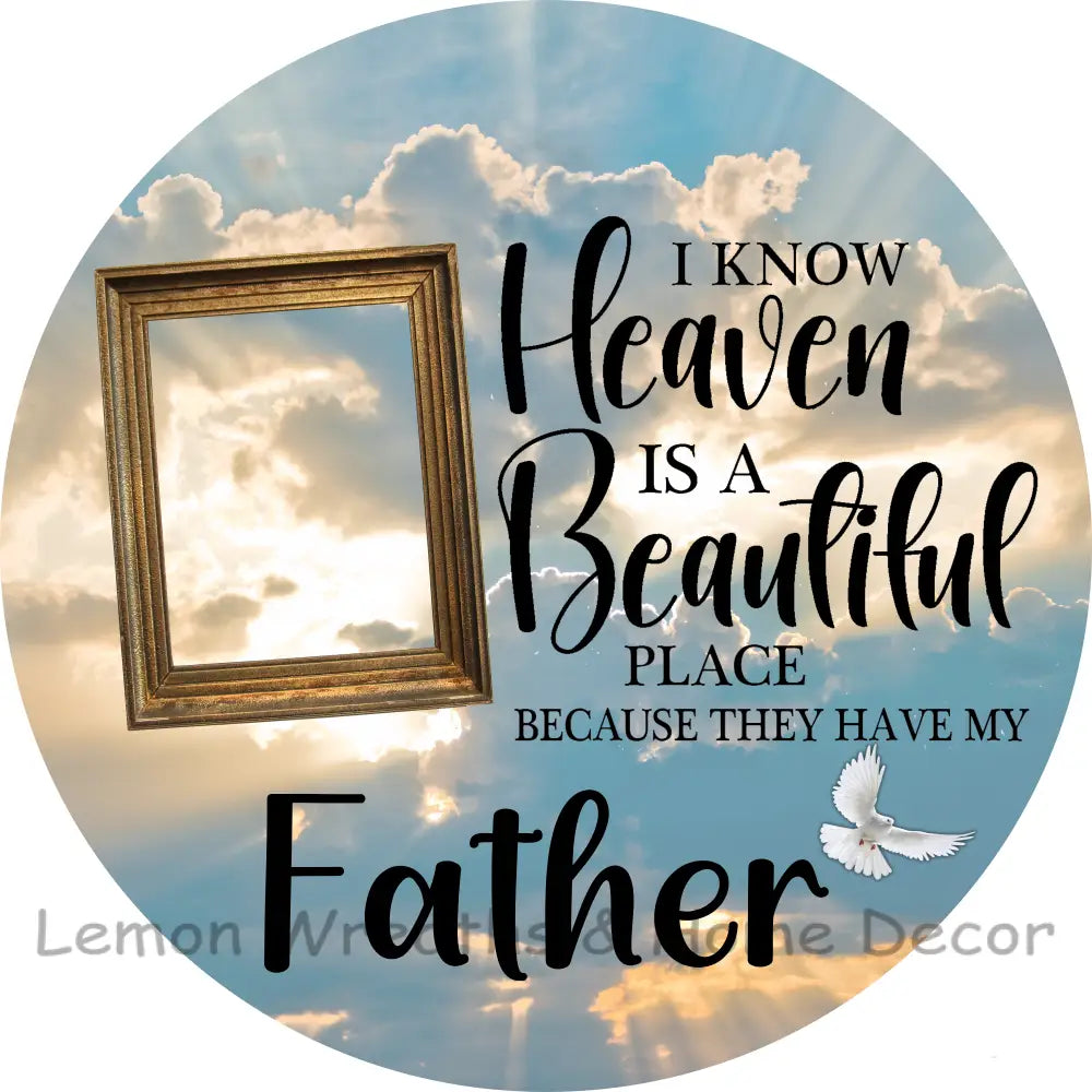 Photo Must Be Emailed - I Know Heaven Is A Beautiful Place Personalized Metal Sign 3’’ / Father
