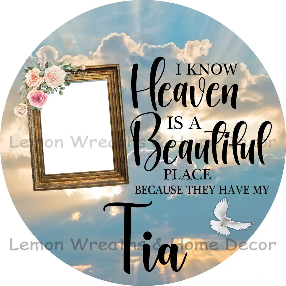 Photo Must Be Emailed - I Know Heaven Is A Beautiful Place Personalized Metal Sign 3’’ / Tia