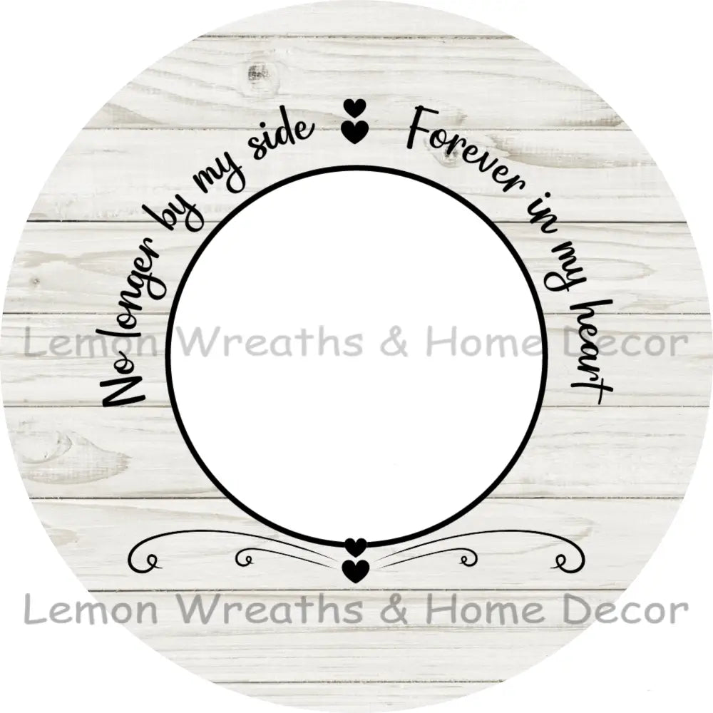 Photo Must Be Emailed - No Longer By My Side Forever In Our Hearts Personalized Metal Sign
