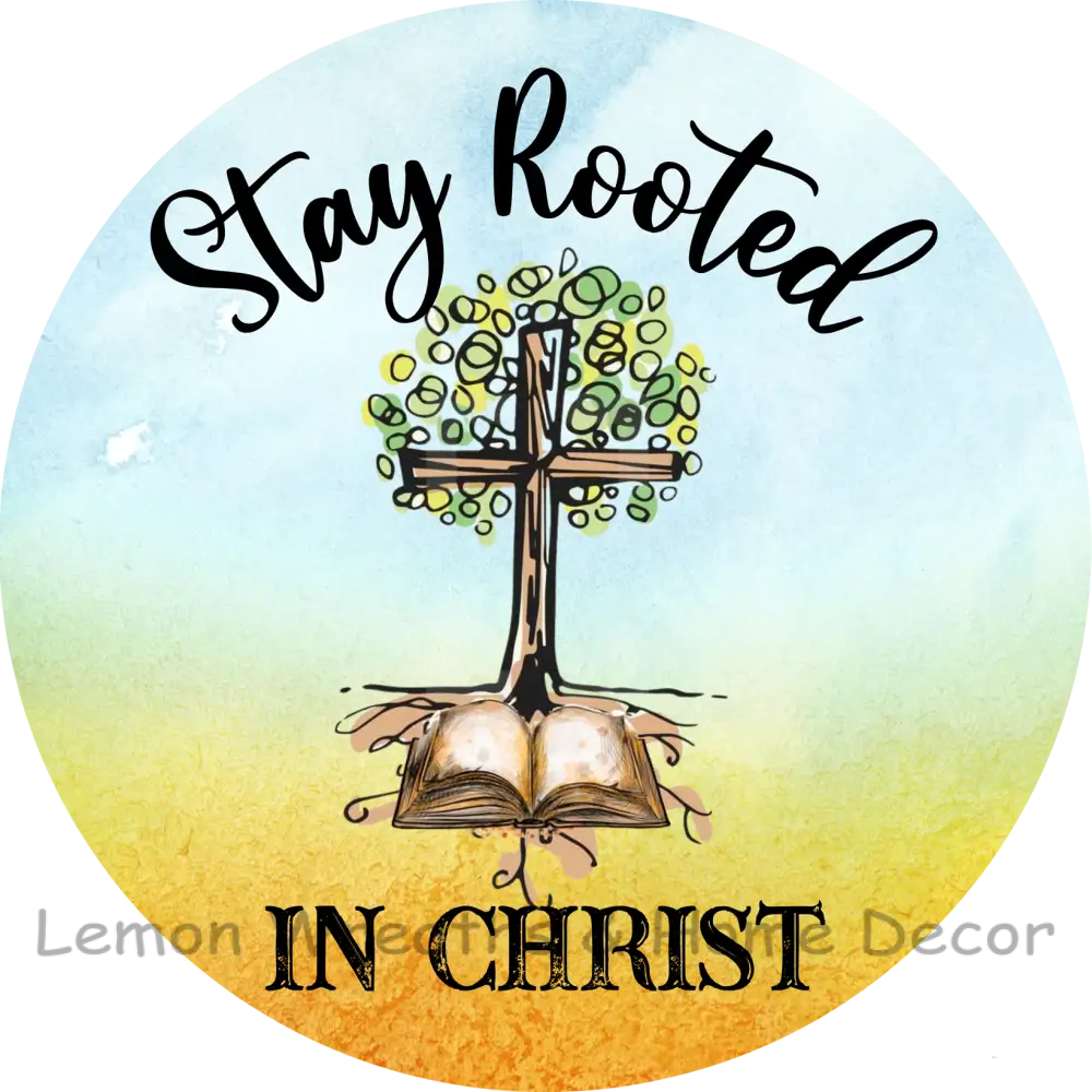 Stay Rooted In Christ Metal Sign