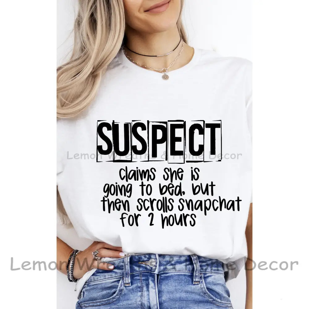 Suspect Claims She Is Going To Bed Then Scrolls Snapchat Cotton Tee T-Shirt