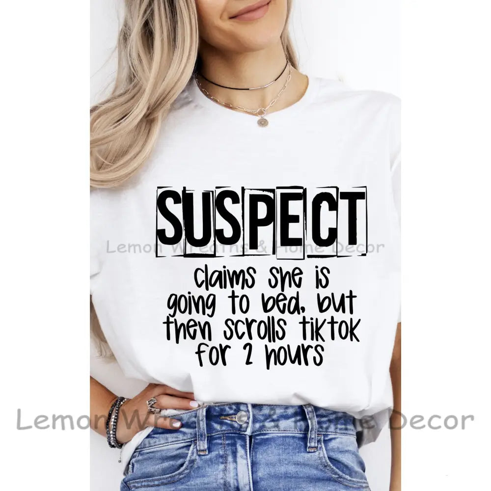 Suspect Claims She Is Going To Bed Then Scrolls Tiktok Cotton Tee T-Shirt
