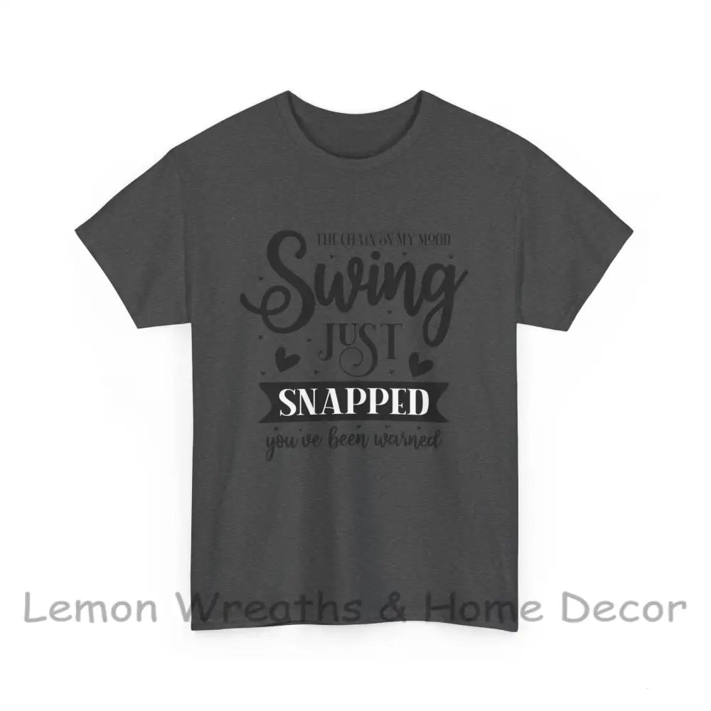 The Chain On My Mood Swing Just Snapped You’ve Been Warned Unisex Heavy Cotton Tee T-Shirt