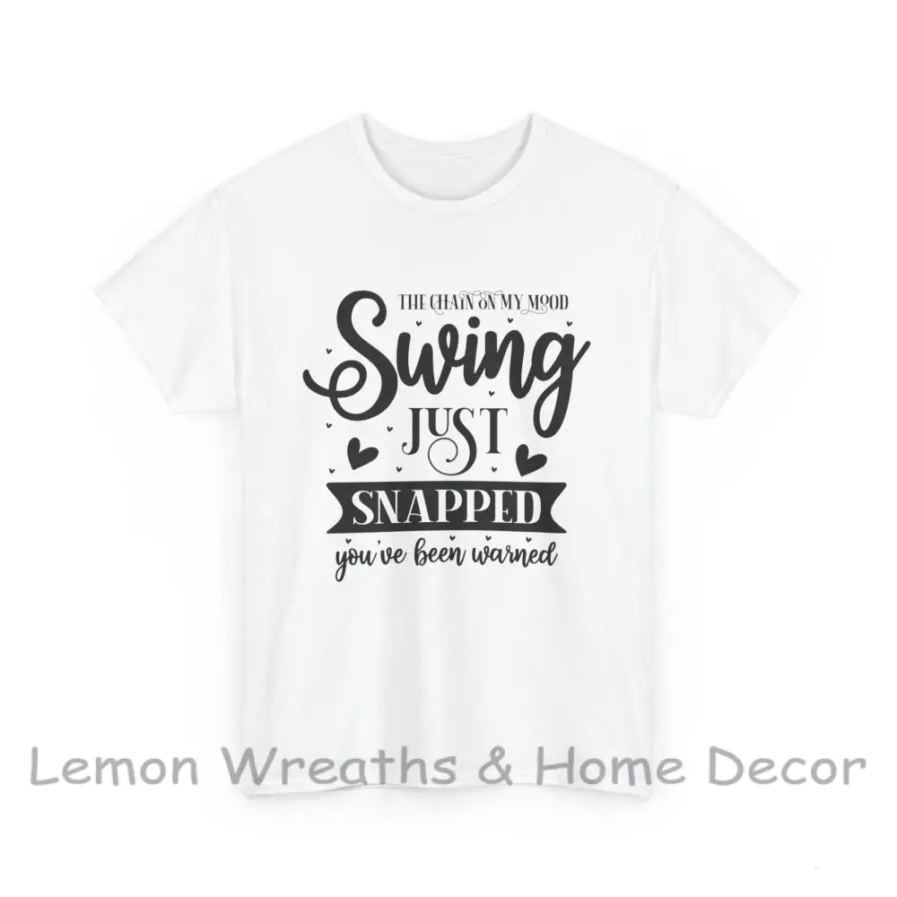 The Chain On My Mood Swing Just Snapped You’ve Been Warned Unisex Heavy Cotton Tee T-Shirt