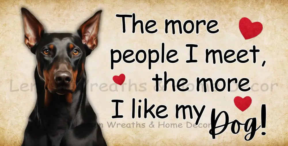 The More People I Meet Like My Dog Doberman Metal Sign