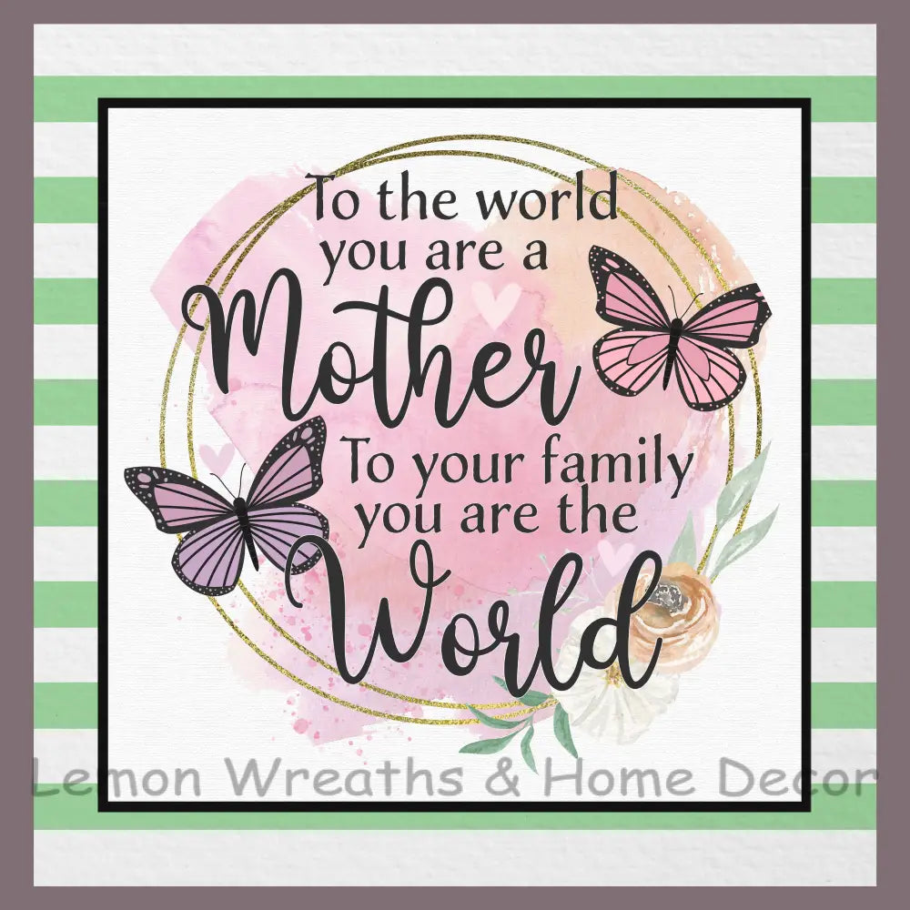 To The World You Are A Mother Metal Sign Square 8