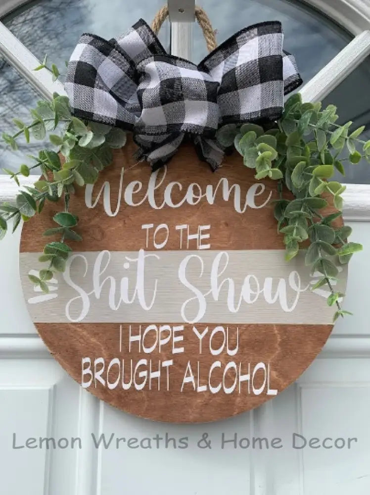 Welcome To The S*** Show I Hope You Brought Alcohol Door Hanger
