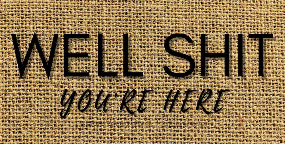 Well Shit Youre Here Metal Sign