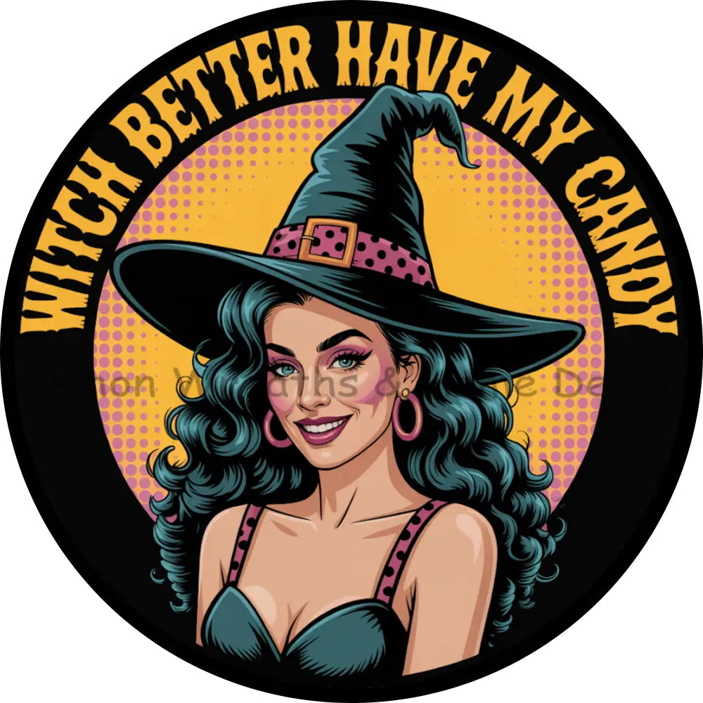 Witch Better Have My Candy Metal Sign