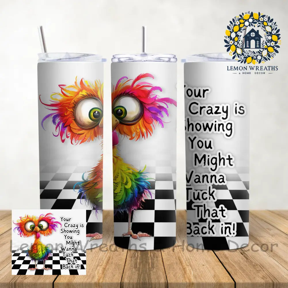 Your Crazy Is Showing You Might Wanna Tuck That Back In 20Oz Tumbler