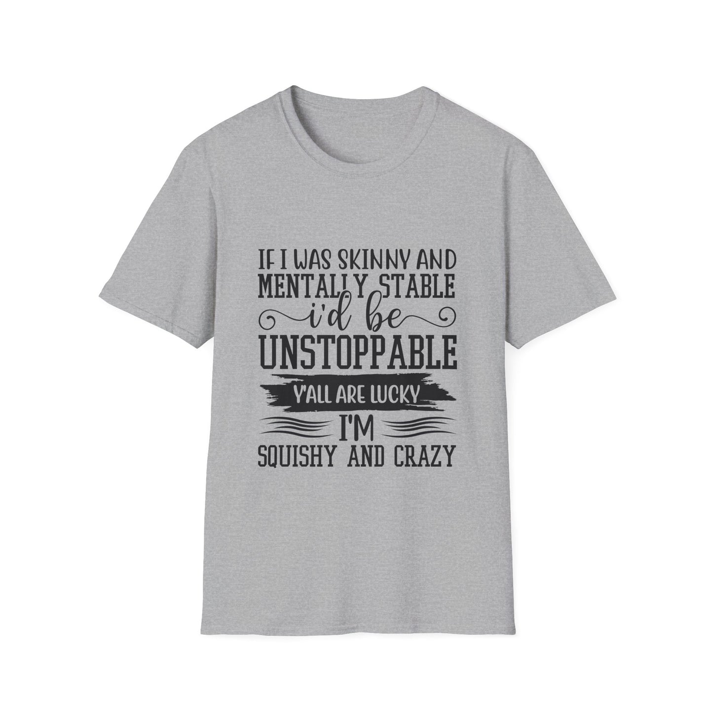 If I Was Skinny and Mentally Stable Unisex Softstyle Tee