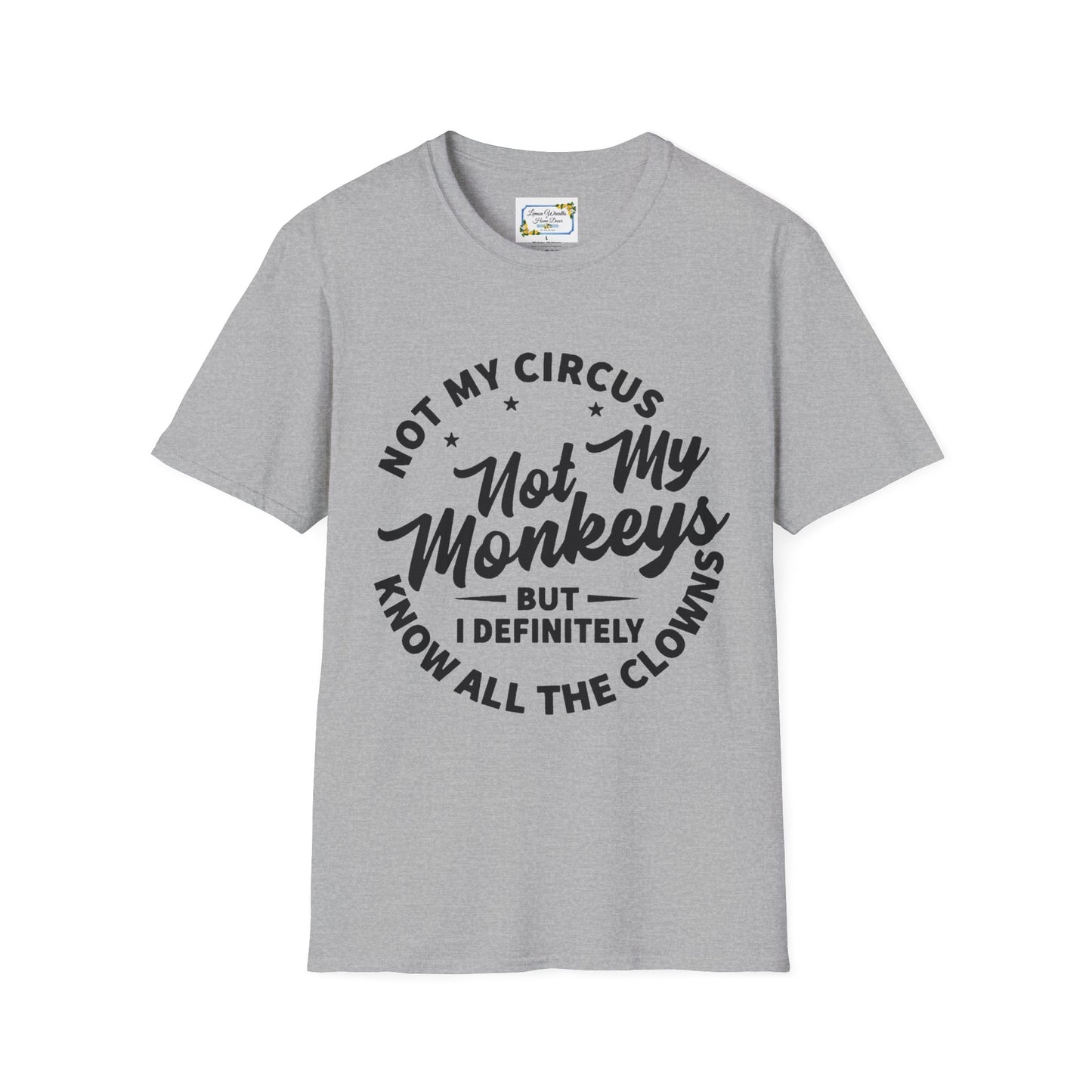 Not My Circus Not My Monkeys But I Definitely Know The Clowns Unisex Softstyle T-Shirt