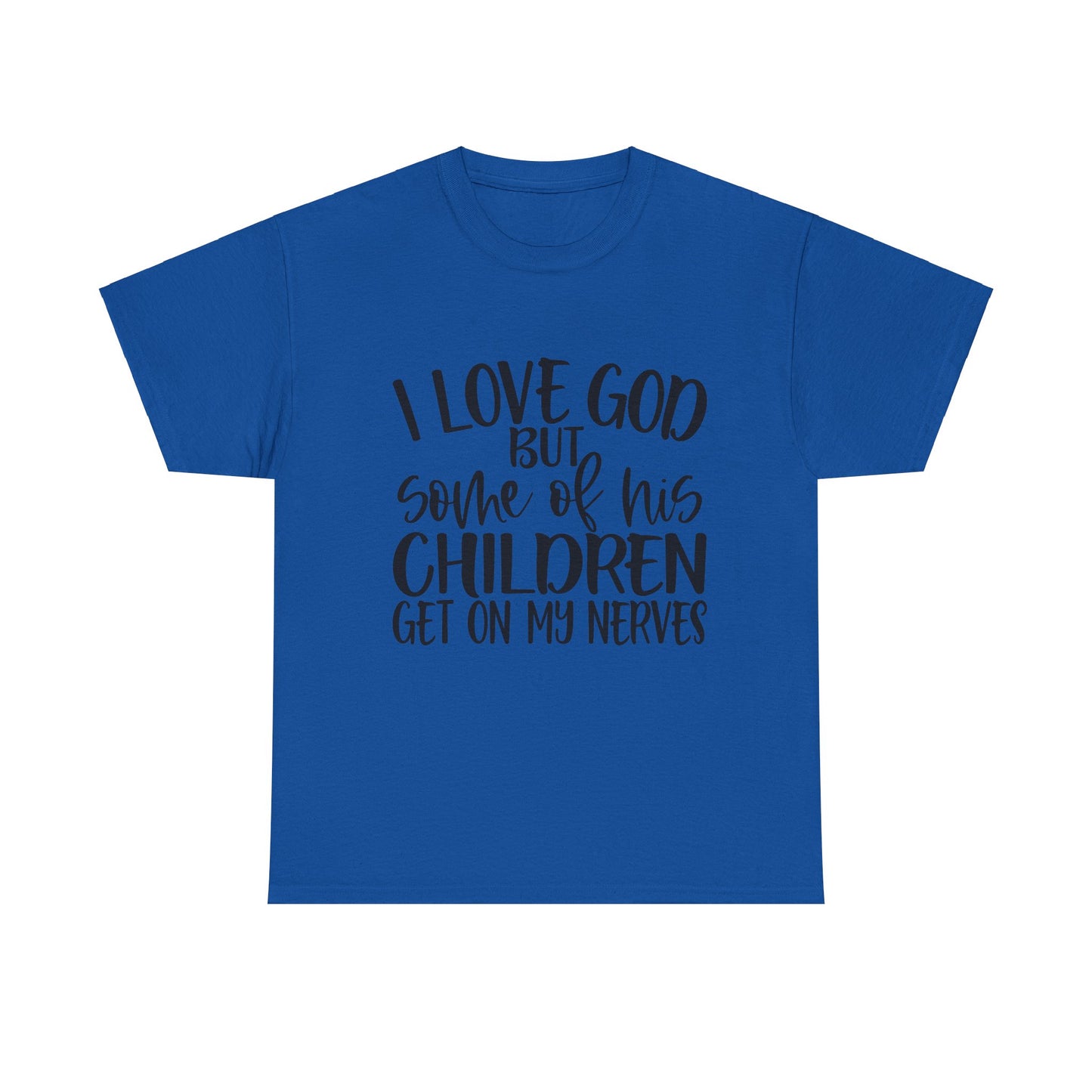 Funny Christian Unisex Tee - I Love God But Some of His Children Get on My Nerves