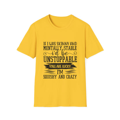 If I Was Skinny and Mentally Stable Unisex Softstyle Tee