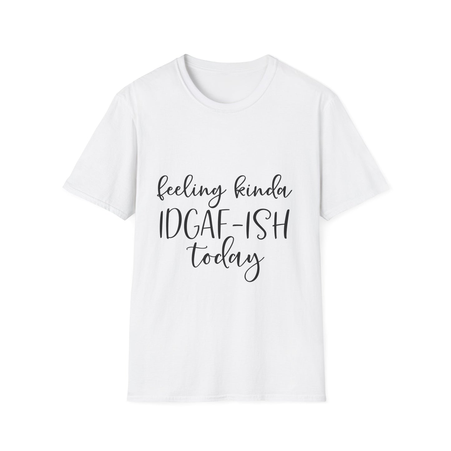 Feeling Kinda IDGAF-ISH Today Unisex Softstyle T-Shirt