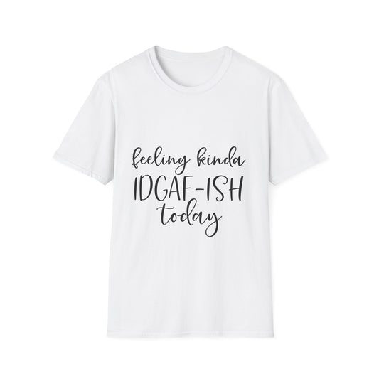 Feeling Kinda IDGAF-ISH Today Unisex Softstyle T-Shirt