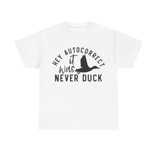 Hey Autocorrect It Was Never Duck Unisex Heavy Cotton Tee