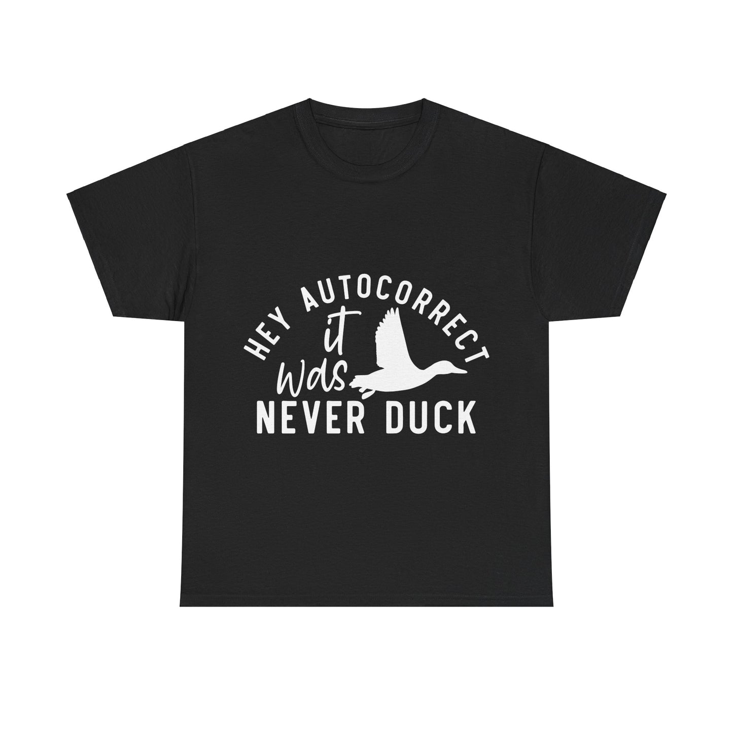 Hey Autocorrect It Was Never Duck Unisex Heavy Cotton Tee