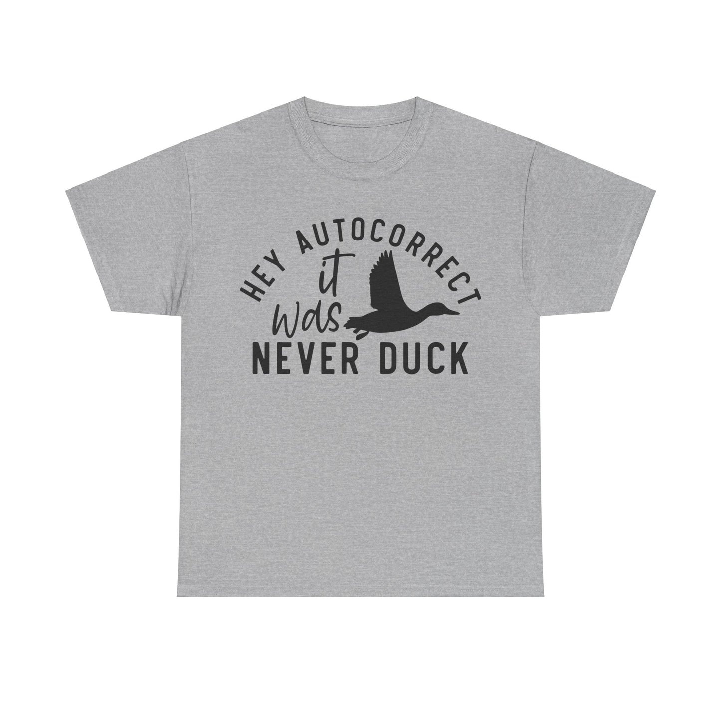 Hey Autocorrect It Was Never Duck Unisex Heavy Cotton Tee