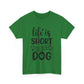 Life Is Short Hug Your Dog Unisex Heavy Cotton Tee