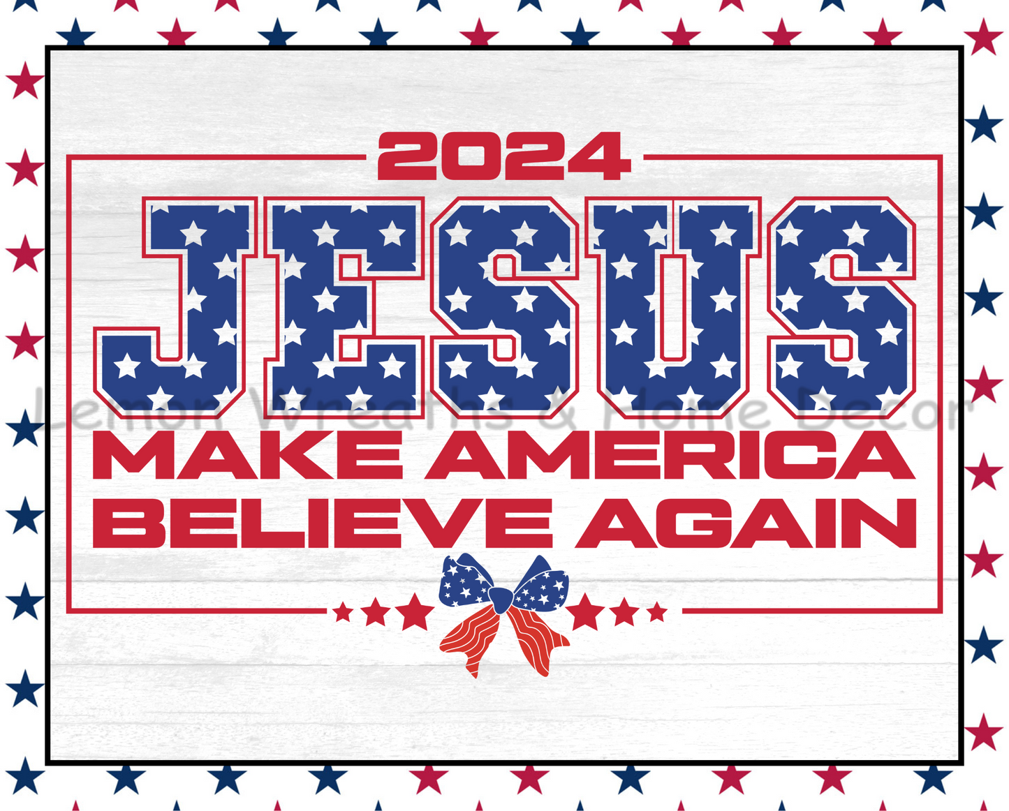 2024 Jesus Make America Believe Again Bow Metal Sign