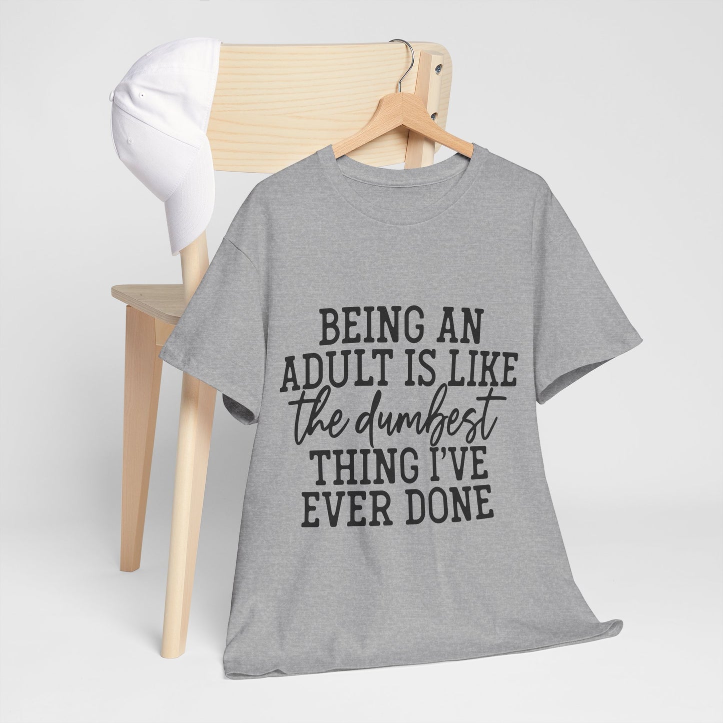 Being An Adult Is Like The Dumbest Thing I've Ever Done Unisex Heavy Cotton Tee